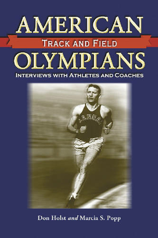 American Track and Field Olympians: Interviews with Athletes and Coaches