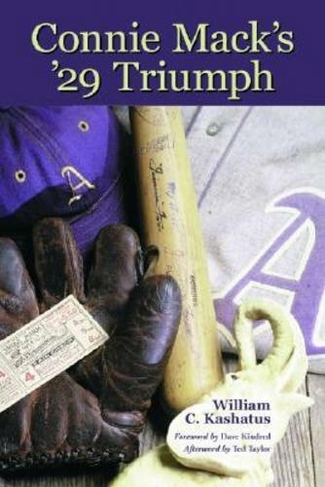 Connie Mack's '29 Triumph: The Rise and Fall of the Philadelphia Athletics Dynasty