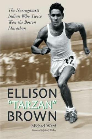Ellison Tarzan Brown: The Narragansett Indian Who Twice Won the Boston Marathon