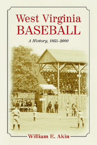 West Virginia Baseball: A History, 1865-2000