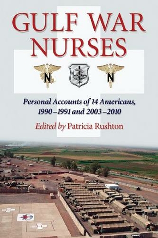 Gulf War Nurses: Personal Accounts of 14 Americans, 1990-1991 and 2003-2010