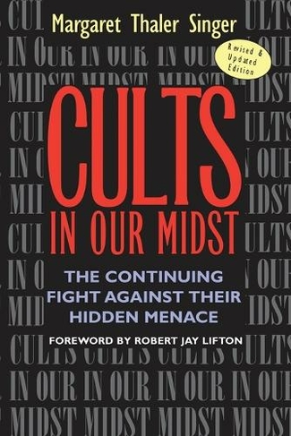 Cults in Our Midst: The Continuing Fight Against Their Hidden Menace (Revised and Updated Edition)