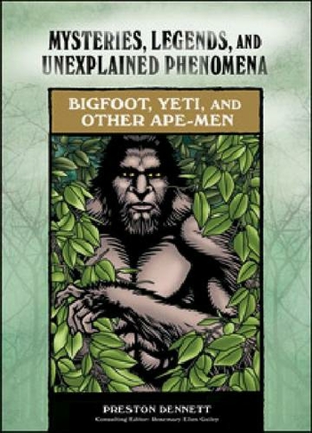 Bigfoot, Yeti, and Other Ape-men: (Mysteries, Legends, and Unexplained Phenomena)