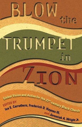 Blow the Trumpet in Zion!: Global Vision and Action for the Twenty-First-Century Black Church
