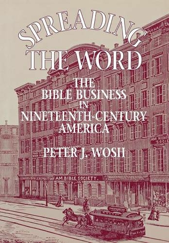 Spreading the Word: The Bible Business in Nineteenth-Century America