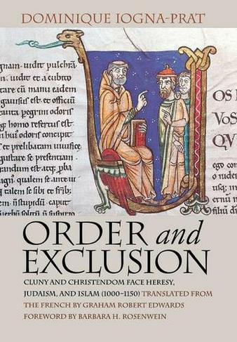 Order and Exclusion: Cluny and Christendom Face Heresy, Judaism, and Islam (1000-1150) (Conjunctions of Religion and Power in the Medieval Past)