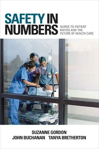 Safety in Numbers: Nurse-to-Patient Ratios and the Future of Health Care (The Culture and Politics of Health Care Work)