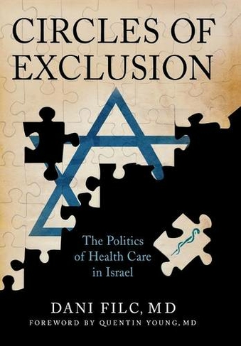 Circles of Exclusion: The Politics of Health Care in Israel (The Culture and Politics of Health Care Work)