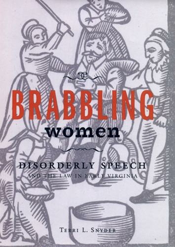 Brabbling Women: Disorderly Speech and the Law in Early Virginia