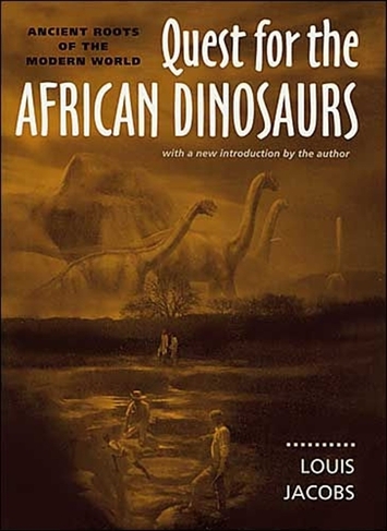 Quest for the African Dinosaurs: Ancient Roots of the Modern World