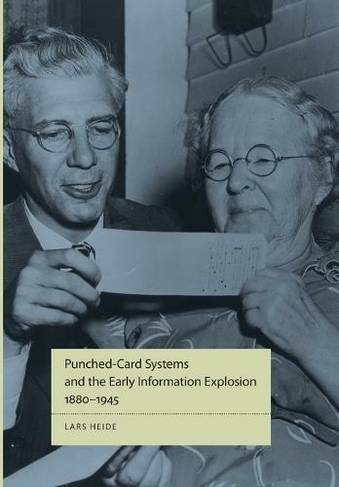 Punched-Card Systems and the Early Information Explosion, 1880-1945: (Studies in Industry and Society)