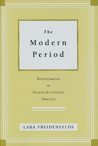 The Modern Period: Menstruation in Twentieth-Century America