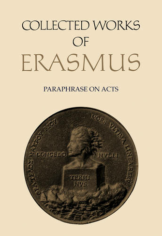 Collected Works of Erasmus: Paraphrase on Acts, Volume 50 (Collected Works of Erasmus)