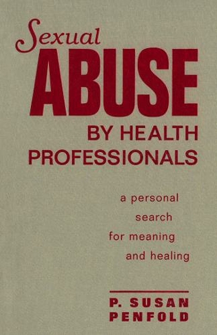 Sexual Abuse by Health Professionals: A Personal Search for Meaning and Healing