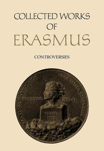 Collected Works of Erasmus: Controversies, Volume 84 (Collected Works of Erasmus)