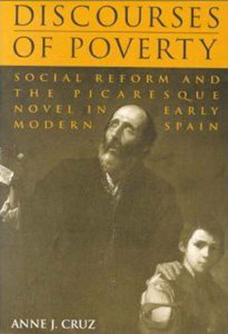 Discourses of Poverty: Social Reform and the Picaresque Novel in Early Modern Spain (University of Toronto Romance Series)