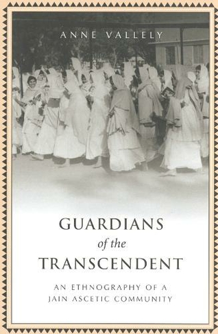 Guardians of the Transcendent: An Ethnography of a Jain Ascetic Community (Anthropological Horizons)