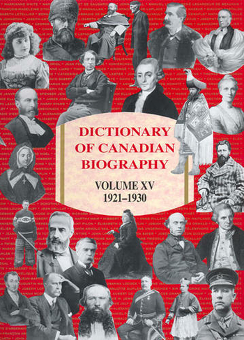 Dictionary of Canadian Biography / Dictionnaire Biographique du Canada: Volume XV, 1921-1930 (Dictionary of Canadian Biography)
