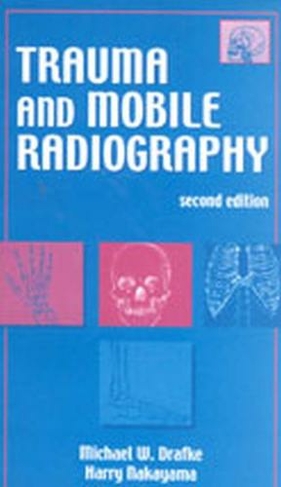Trauma and Mobile Radiography: (2nd Revised edition)