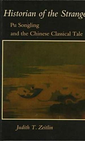 Historian of the Strange: Pu Songling and the Chinese Classical Tale
