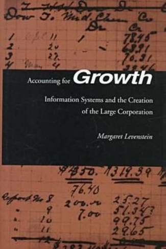 Accounting for Growth: Information Systems and the Creation of the Large Corporation
