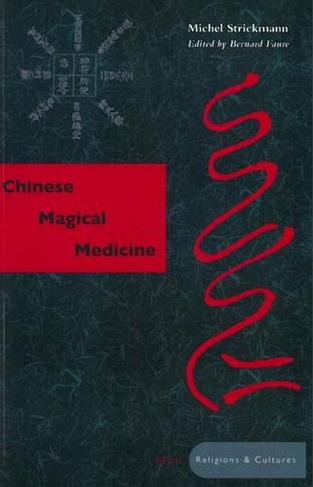 Chinese Magical Medicine: (Asian Religions and Cultures)
