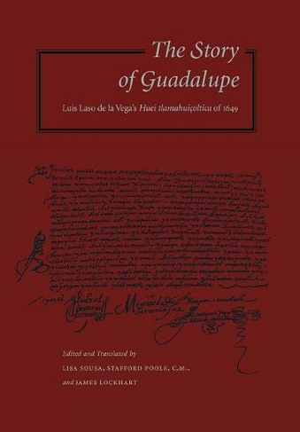 The Story of Guadalupe: Luis Laso de la Vega's Huei tlamahuicoltica of 1649