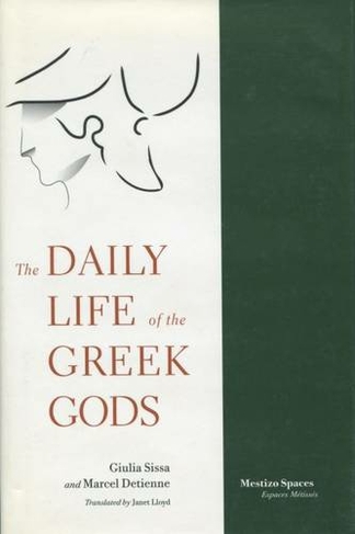 The Daily Life of the Greek Gods: (Mestizo Spaces / Espaces Metisses)