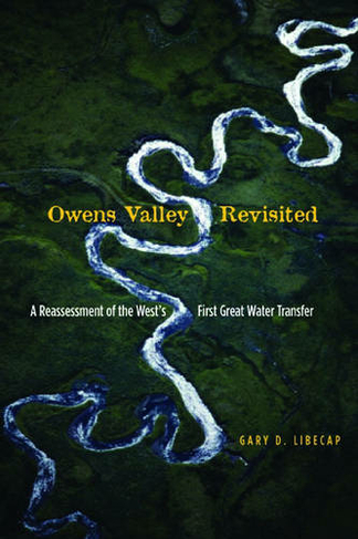 Owens Valley Revisited: A Reassessment of the West's First Great Water Transfer