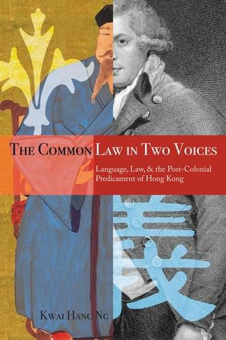 The Common Law in Two Voices: Language, Law, and the Postcolonial Dilemma in Hong Kong