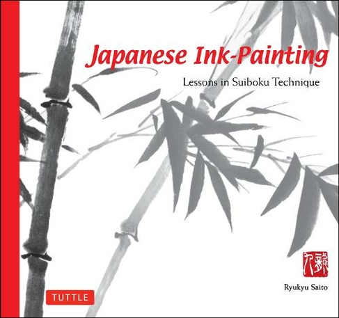 Japanese Ink Painting: Lessons in Suiboku Technique (Designed for the Beginner)