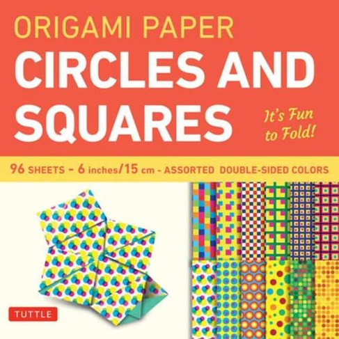 Origami Paper Circles and Squares 96 Sheets 6" (15 cm): Tuttle Origami Paper: High-Quality Origami Sheets Printed with 12 Different Patterns (Instructions for 6 Projects Included)