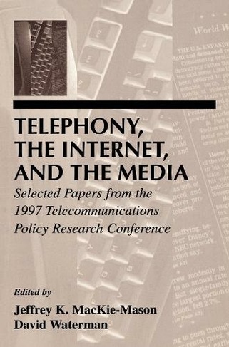 Telephony, the Internet, and the Media: Selected Papers From the 1997 Telecommunications Policy Research Conference (LEA Telecommunications Series)