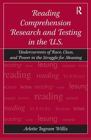 Reading Comprehension Research and Testing in the U.S.: Undercurrents of Race, Class, and Power in the Struggle for Meaning