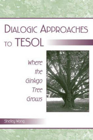 Dialogic Approaches to TESOL: Where the Ginkgo Tree Grows