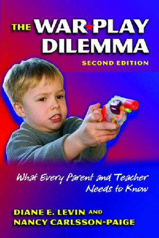 The War Play Dilemma: What Every Parent and Teacher Needs to Know (Early Childhood Education Series 2nd Revised edition)