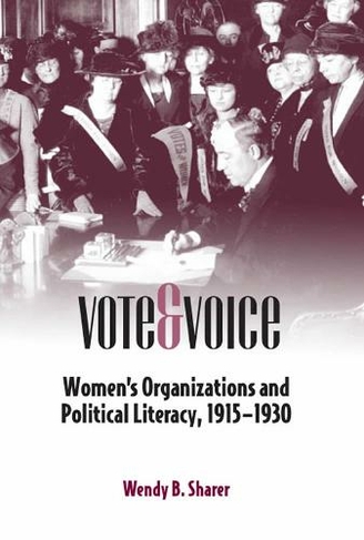 Vote and Voice: Women's Organizations and Political Literacy, 1915-1930 (Studies in Rhetorics and Feminisms)