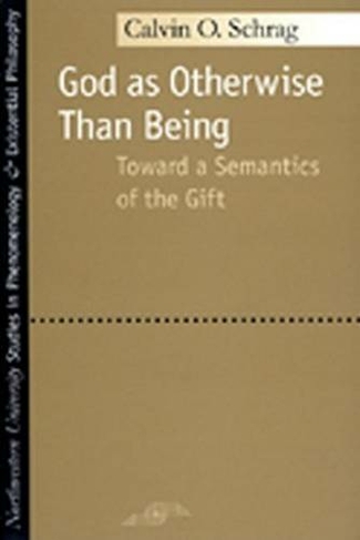 God as Otherwise Than Being: Towards a Semantics of the Gift (Studies in Phenomenology and Existential Philosophy)