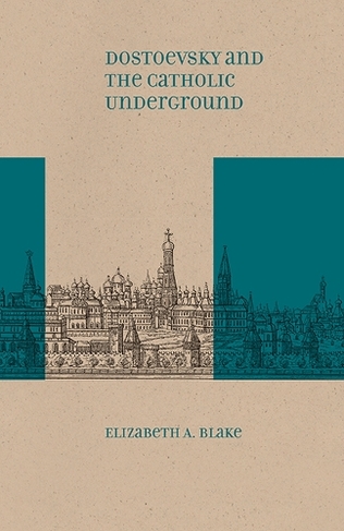Dostoevsky and the Catholic Underground: (Studies in Russian Literature and Theory)