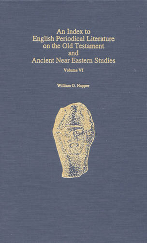 An Index to English Periodical Literature on the Old Testament and Ancient Near Eastern Studies: (ATLA Bibliography Series)