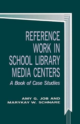Reference Work in School Library Media Centers: A Book of Case Studies (School Librarianship Series)