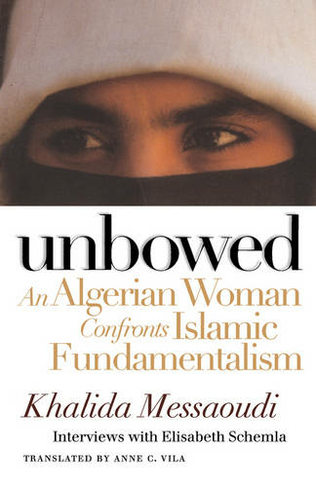 Unbowed: An Algerian Woman Confronts Islamic Fundamentalism (Critical Authors and Issues)