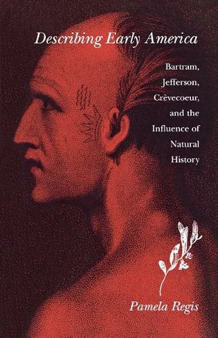 Describing Early America: Bartram, Jefferson, Crevecoeur, and the Influence of Natural History