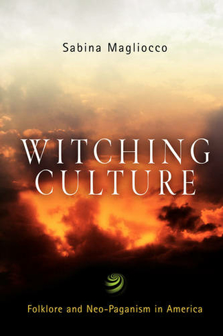 Witching Culture: Folklore and Neo-Paganism in America (Contemporary Ethnography)