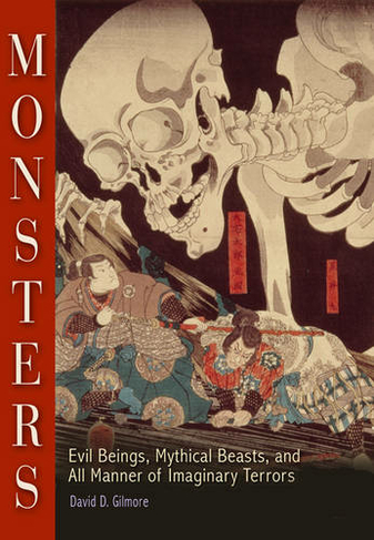 Monsters: Evil Beings, Mythical Beasts, and All Manner of Imaginary Terrors