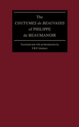 The "Coutumes de Beauvaisis" of Philippe de Beaumanoir: (The Middle Ages Series)