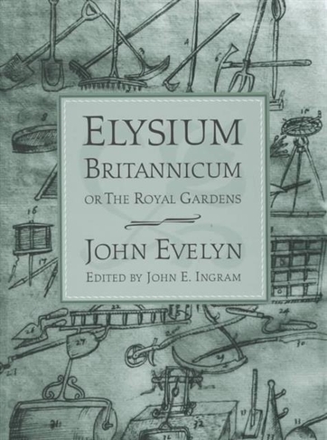 Elysium Britannicum, or the Royal Gardens: (Penn Studies in Landscape Architecture)
