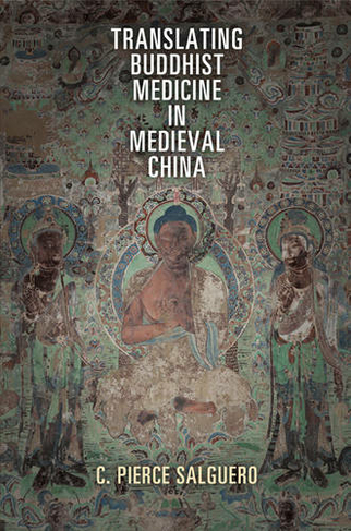 Translating Buddhist Medicine in Medieval China: (Encounters with Asia)