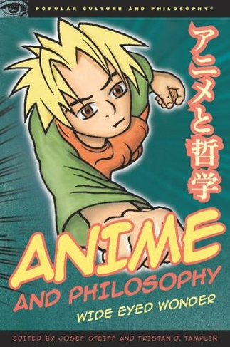 Anime and Philosophy: Wide Eyed Wonder (Popular Culture and Philosophy)
