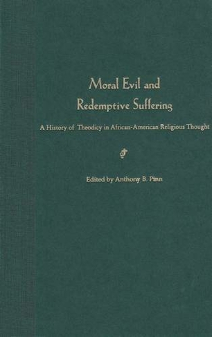 Moral Evil and Redemptive Suffering: A History of Theodicy in African-American Religious Thought